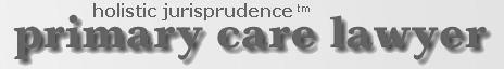 HOLISTIC JURISPRUDENCE: Your Primary Care Lawyer